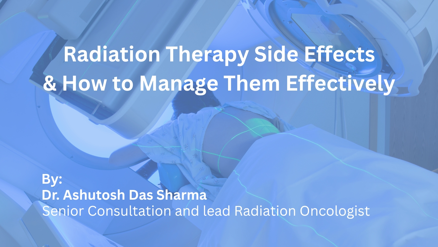 Radiation Therapy Side Effects & How to Manage Them Effectively